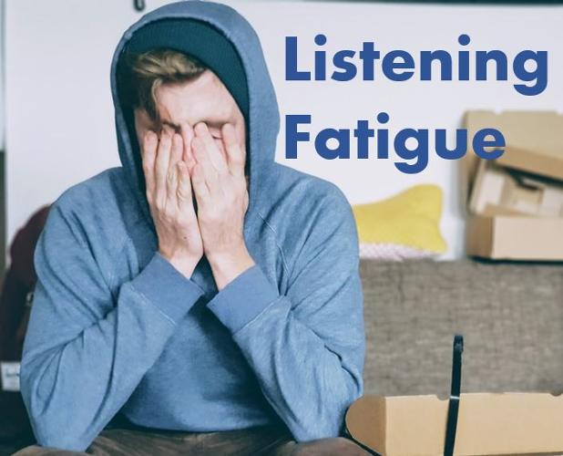 Listening Fatigue and Mental Health A major hidden effect of hearing loss is tiredness and cognitive overload. It takes a lot of effort to attend, listen and interpret conversations when you have a hearing loss  Building in recovery time to safe guard your mental and emotional wellbeing is vital. Read on for some insights from adults with hearing loss, including the great 